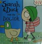 Sarah & Duck visit the doctor / [Sarah Gomes Harris]