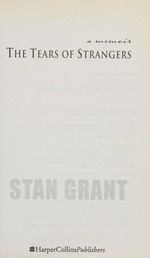 The tears of strangers : a memoir / Stan Grant.