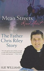 Mean streets, kind heart : the Father Chris Riley story / Sue Williams.