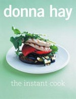 The instant cook / Donna Hay ; photography by Con Poulos.