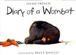 Diary of a wombat / written by Jackie French ; illustrated by Bruce Whatley.