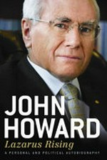 Lazarus rising : a personal and political autobiography / John Howard.