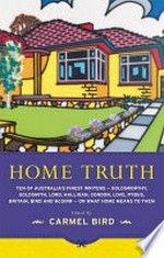 Home truth / edited by Carmel Bird.