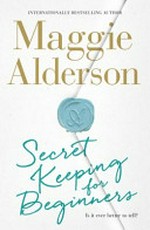Secret keeping for beginners / Maggie Alderson.