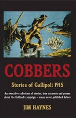Cobbers : stories of Gallipoli 1915 / [edited by] Jim Haynes.