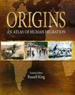 Origins : an atlas of human migration / general editor, Russell King.