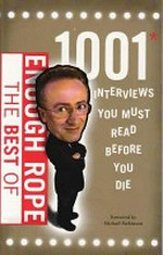 The best of Enough Rope : 1001 interviews you must read before you die / edited by Jon Casimir.