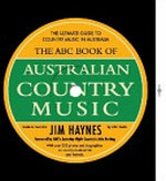 The ABC book of Australian country music : the ultimate guide to country music in Australian / Jim Haynes ; foreword by John Nutting.