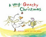 A very quacky Christmas / Frances Watts and [illustrated by] Ann James.