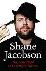 The long road to overnight success / Shane Jacobson.