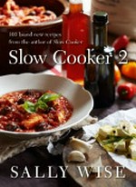 Slow cooker. 2 : 100 brand new recipes / Sally Wise.