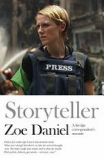 Storyteller : a foreign correspondent's memoir / Zoe Daniel.