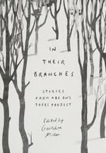 In their branches : stories from ABC RN's Trees Project / edited by Gretchen Miller.
