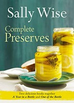 Complete preserves : easy and delicious recipes for making and using your own preserves / Sally Wise.