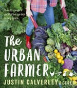 The urban farmer / Justin Calverley & Ceres.