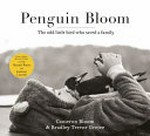 Penguin Bloom : the odd little bird who saved a family / Cameron Bloom and Bradley Trevor Greive.