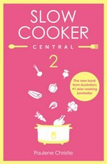 Slow cooker central 2 / Paulene Christie.