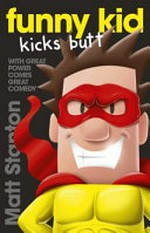 Funny kid kicks butt / written and illustrated by Matt Stanton.