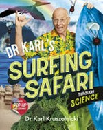 Dr Karl's surfing safari through science / Dr Karl Kruszelnicki ; illustrated by Pilar Costabel ; design by Lisa Reidy.