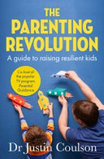 The parenting revolution / Dr Justin Coulson.
