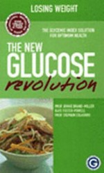 The new glucose revolution : losing weight / Jennie Brand-Miller, Kaye Foster-Powell, Stephen Colagiuri.