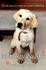 Marley & me : life and love with the world's worst dog / John Grogan.