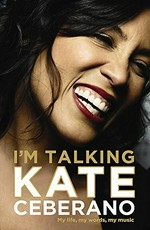 I'm talking : my life, my words, my music / Kate Ceberano and Tom Gilling.
