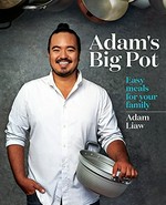 Adam's big pot : easy meals for your family / Adam Liaw.