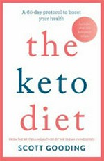 The keto diet : a 60-day protocol to boost your health / Scott Gooding.