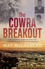 The Cowra breakout / Mat McLachlan.