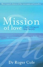 Mission of love : a spiritual guide to living and dying peacefully / Roger Cole.