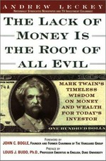 The lack of money is the root of all evil : Mark Twain's timeless advice on money, wealth, and investing / Andrew Leckey.
