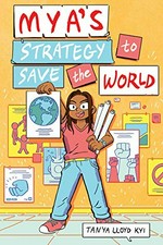 Mya's strategy to save the world / Tanya Lloyd Kyi.