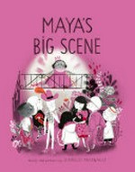 Maya's big scene / words and pictures by Isabelle Arsenault.