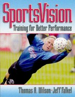 SportsVision : training for better performance / Thomas A. Wilson, Jeff Falkel.