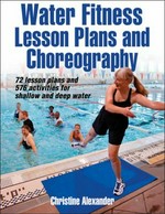 Water fitness lesson plans and choreography / Christine Alexander.