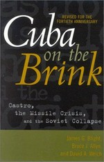 Cuba on the brink : Castro, the missile crisis, and the Soviet collapse / James G. Blight, Bruce J. Allyn, and David A. Welch, with the assistance of David Lewis ; foreword by Jorge I. Dominguez.