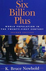 Six billion plus : world population in the twenty-first century / K. Bruce Newbold.