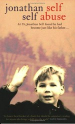 Self abuse : love, loss and fatherhood / Jonathan Self.