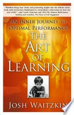 The art of learning : an inner journey to optimal performance / Josh Waitzkin.