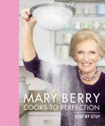 Mary Berry cooks to perfection : step by step.