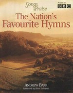 Songs of praise : the nation's favourite hymns / Andrew Barr.