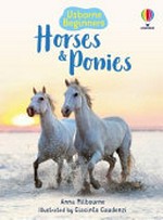 Horses and ponies / Anna Milbourne ; designed by Josephine Thompson and Catherine-Anne MacKinnon ; illustrated by Giancinto Gaudenzi.