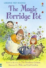 The magic porridge pot / retold by Rosie Dickins ; illustrated by Mike and Carl Gordon.