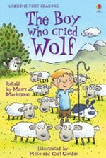 The boy who cried wolf : based on a story by Aesop / retold by Mairi Mackinnon; illustrated by Mike and Carl Gordon.