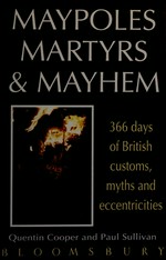 Maypoles, martyrs & mayhem : 366 days of British customs, myths and eccentricities / Quentin Cooper & Paul Sullivan