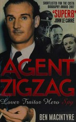 Agent Zigzag : the true wartime story of Eddie Chapman: lover, betrayer, hero, spy / Ben MacIntyre.