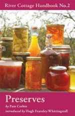 The River Cottage preserves handbook / by Pam Corbin ; introduced by Hugh Fearnely-Whittingstall.