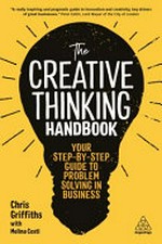 The creative thinking handbook : your step-by-step guide to problem solving in business / Chris Griffiths with Melina Conti.