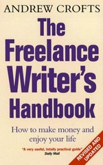 The freelance writer's handbook : how to make money and enjoy your life / Andrew Crofts.